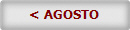 < AGOSTO